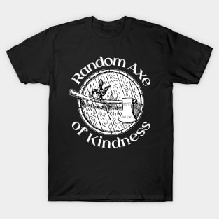 Random Axe Of Kindness T-Shirt